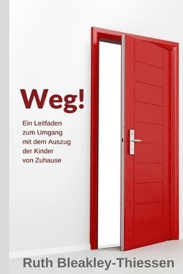 Ruth Bleakley-Thiessen - Weg!: Ein Leitfaden zum Umgang mit dem Auszug der KInder von Zuhause, Häftad. Tillgänglighet: Lägg i varukorg