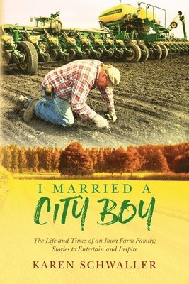 Karen Schwaller - I Married A City Boy: The Life and Times of an Iowa Farm Family; Stories to Entertain and Inspire, Häftad. Tillgänglighet: Lägg i varukorg