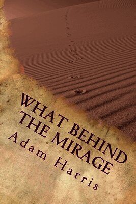 Adam Harris - what Behind the Mirage: Real story about a journey to find freedom and seeking asylum in foreign countries., Häftad