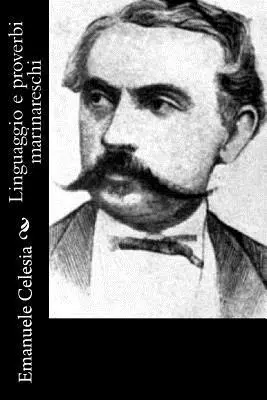 Emanuele Celesia - Linguaggio e proverbi marinareschi, Häftad. Tillgänglighet: Lägg i varukorg