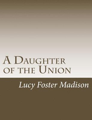 Lucy Foster Madison - A Daughter of the Union, Häftad. Tillgänglighet: Lägg i varukorg
