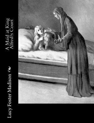 Lucy Foster Madison - A Maid at King Alfred's Court, Häftad. Tillgänglighet: Lägg i varukorg