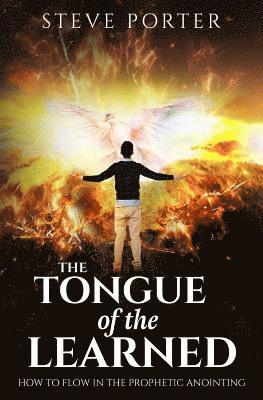 Steve Porter - Tongue of the Learned: How to Flow in the Prophetic Anointing, Häftad