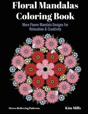 Kim Mills - Floral Mandalas Coloring Book: More Flower Mandala Designs For Relaxation and Creativity, Häftad