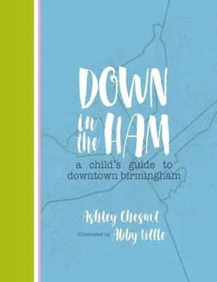 Ashley Chesnut - Down in the Ham: A Child's Guide to Downtown Birmingham, Häftad. Tillgänglighet: Lägg i varukorg
