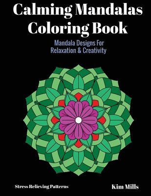 Kim Mills - Calming Mandalas Coloring Book: Mandala Designs For Relaxation And Creativity, Häftad