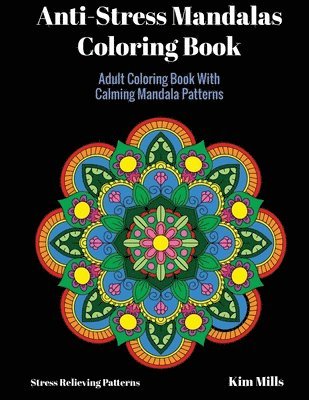 Kim Mills - Anti-Stress Mandalas Coloring Book: Adult Coloring Book With Calming Mandala Patterns, Häftad