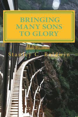 Stanley C. Baldwin - Bringing Many Sons to Glory: How Your Journey Will End, Häftad. Tillgänglighet: Lägg i varukorg