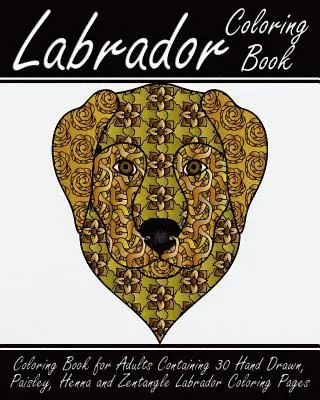 Alex Walker - Labrador Coloring Book: Coloring Book for Adults Containing 30 Hand Drawn, Paisley, Henna and Zentangle Labrador Coloring Pages, Häftad. Tillgänglighet: Lägg i varukorg