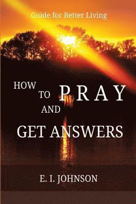 E. I. Johnson - How to Pray and Get Answers: Guide for Better Living, Häftad. Tillgänglighet: Lägg i varukorg