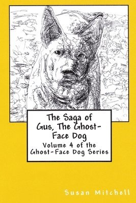 Susan Mitchell - The Saga of Gus, The Ghost-Face Dog: Volume 4 of the Ghost-Face Dog Series, Häftad. Tillgänglighet: Lägg i varukorg