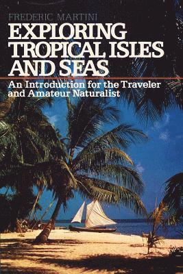 Frederic H. Martini - Exploring Tropical Isles and Seas: Readings for the Traveler and Amateur Naturalist, Häftad. Tillgänglighet: Lägg i varukorg
