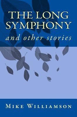 Mike Williamson - The Long Symphony: and other stories, Häftad. Tillgänglighet: Lägg i varukorg