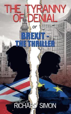 Richard Simon - THE TYRANNY OF DENIAL or Brexit - the Thriller: The first political thriller about Britain's EU Referendum, Häftad. Tillgänglighet: Lägg i varukorg