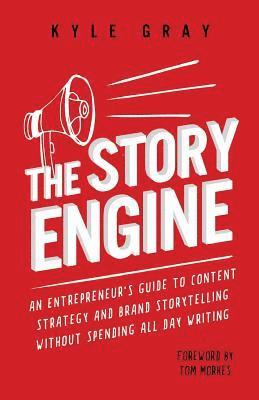 Kyle Gray - The Story Engine: An entrepreneur's guide to content strategy and brand storytelling without spending all day writing, Häftad. Tillgänglighet: Lägg i varukorg