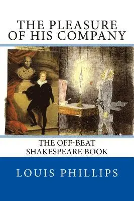 Louis Phillips - The Pleasure of his Company: The off-beat Shakespeare Book, Häftad. Tillgänglighet: Lägg i varukorg