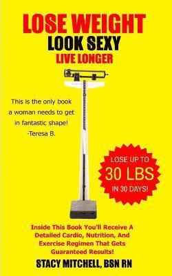 Christopher Mitchell - Lose Weight, Look Sexy, Live Longer!: Health, Fitness, Exercise & Nutrition., Häftad. Tillgänglighet: Lägg i varukorg