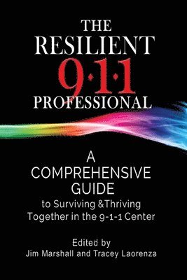 Tracey Laorenza, Jim Marshall - The Resilient 911 Professional: A Comprehensive Guide to Surviving & Thriving Together in the 9-1-1 Center, Häftad. Tillgänglighet: Lägg i varukorg