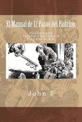 John E - El Manual de 12 Pasos del Padrino: Una Guia para Ensenar y Aprender el Programa, Häftad. Tillgänglighet: Lägg i varukorg