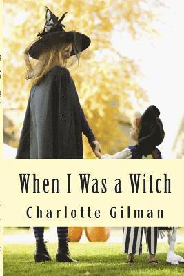 Charlotte Gilman - When I Was a Witch, Häftad. Tillgänglighet: Lägg i varukorg