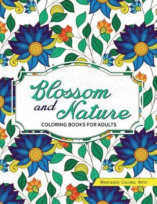 Mindfulness Coloring Artist - Blossom and Nature Coloring Books for Adults: Beautiful Floral Patterns for Relaxation, Häftad. Tillgänglighet: Lägg i varukorg