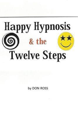 Don Ross - Happy Hypnosis & The 12 Steps: An easier, softer way for all 12 step programs, Häftad