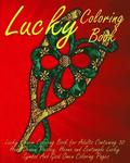 Lucky Coloring Book: Lucky Charm Coloring Book for Adults Containing 30 Hand Drawn Paisley, Henna and Zentangle Lucky Symbol And Good Omen