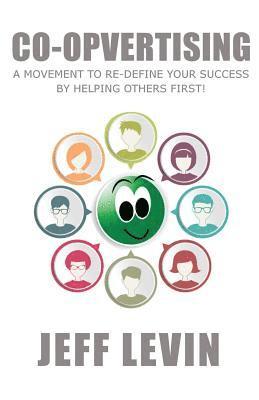 Jeff Levin - Co-Opvertising: A Movement To Re-Define Your Success By Simply Helping Others First!, Häftad. Tillgänglighet: Lägg i varukorg