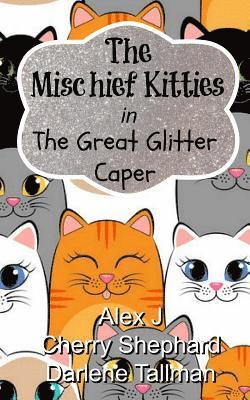 Alex J, Darlene Tallman - The Mischief Kitties in the Great Glitter Caper, Häftad
