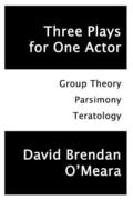 Three Plays for One Actor: Group Theory, Parsimony, Teratology