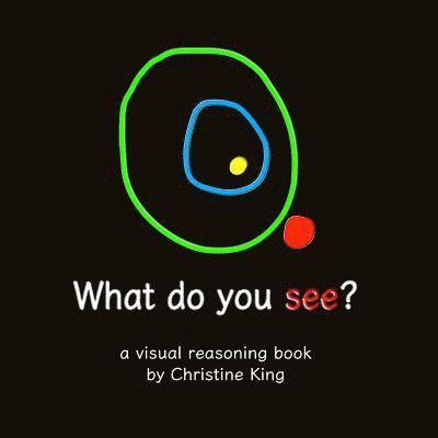 Christine King - What do you see?: a visual reasoning book, Häftad. Tillgänglighet: Lägg i varukorg