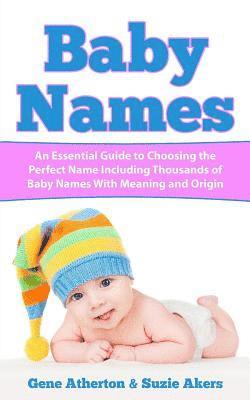 Suzie Akers, Gene Atherton - Baby Names: An Essential Guide to Choosing the Perfect Name Including Thousands of Baby Names with Meaning and Origin, Häftad. Tillgänglighet: Lägg i varukorg