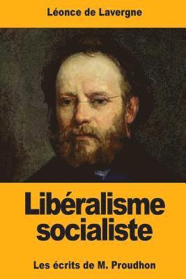 Libéralisme socialiste: Les écrits de M. Proudhon