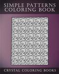 Simple Patterns Coloring Book: A Stress Relief Adult Coloring Book Containing 30 Easy Pattern Coloring Pages for Beginners