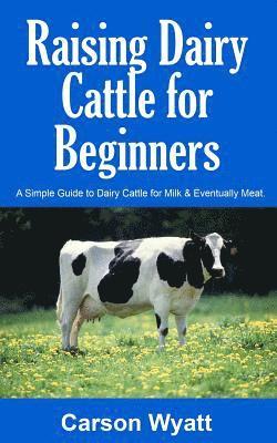 Carson Wyatt - Raising Dairy Cattle for Beginners, Häftad. Tillgänglighet: Lägg i varukorg