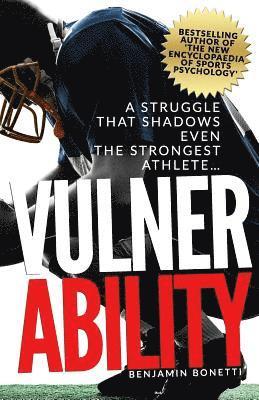 Benjamin P. Bonetti - Vulnerability - A Struggle That Shadows Even the Strongest Athlete: Bestselling Author Of 'The New Encyclopaedia of Sports Psychology', Häftad. Tillgänglighet: Lägg i varukorg