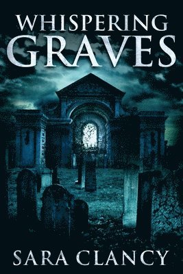 Sara Clancy - Whispering Graves, Häftad. Tillgänglighet: Lägg i varukorg