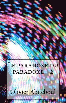 Olivier Abiteboul - Le paradoxe du paradoxe: 2. Le sens du paradoxe, Häftad. Tillgänglighet: Lägg i varukorg