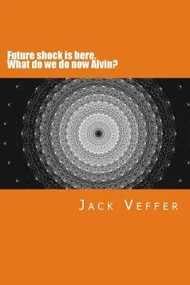 Jack Veffer - Future shock is here. What do we do now, Alvin?: A look at the New Information Age, Häftad. Tillgänglighet: Lägg i varukorg
