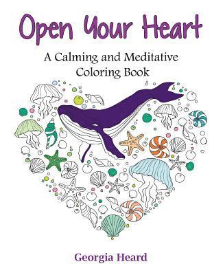 Georgia Heard - Open Your Heart: A Calming and Meditative Coloring Book, Häftad