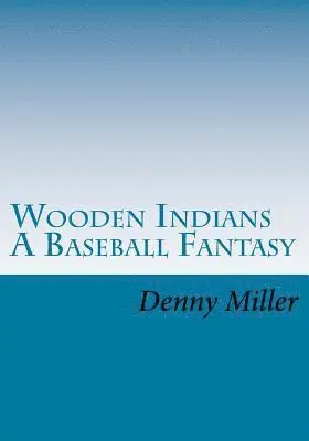 Denny Miller - Wooden Indians: A Baseball Fantasy, Häftad. Tillgänglighet: Lägg i varukorg