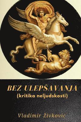 Vladimir Zivkovic - Bez Ulepsavanja (Kritika Neljudskosti), Häftad
