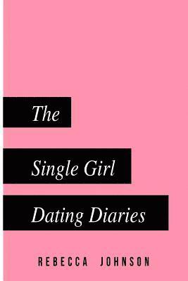 Rebecca Johnson - The Single Girl Dating Diaries: A handy pocketbook guide on your journey towards self love and dating, Häftad. Tillgänglighet: Lägg i varukorg