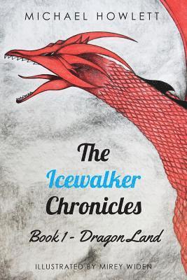 The Icewalker Chronicles Book 1 - Dragon Land av Michael Howlett