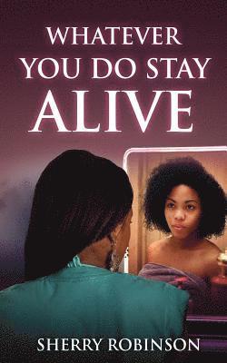 Sherry Robinson - Whatever You Do Stay Alive, Häftad. Tillgänglighet: Lägg i varukorg