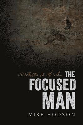 Mike Hodson - The Focused Man: A Letter to My Son, Häftad