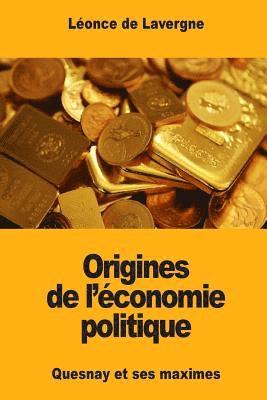 Origines de l'économie politique: Quesnay et ses maximes
