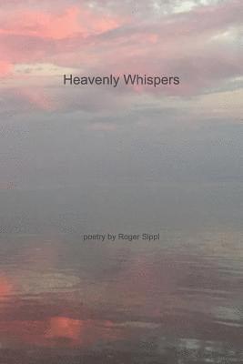 Roger Sippl - Heavenly Whispers and Other Poetry by Roger Sippl, Häftad. Tillgänglighet: Lägg i varukorg