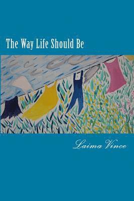 Laima Vince - The Way Life Should Be: Essays About People Who Live Their Dreams, Häftad. Tillgänglighet: Lägg i varukorg