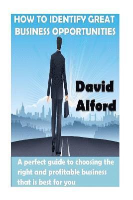 David Alford - How To Identify Great Business Opportunities: A perfect guide to choosing the right and profitable business that is best for you, Häftad. Tillgänglighet: Lägg i varukorg